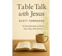 Table Talk with Jesus: 14 Devotionals to Start Your Day with Christ