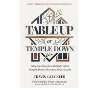 Table Up or Temple Down: Table-Up Churches Multiply What a Temple-Down Church Never Could