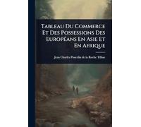Tableau Du Commerce Et Des Possessions Des EuropÃ(c)ans En Asie Et En Afrique