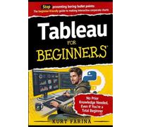 Tableau For Beginners: Stop presenting boring bullet points: The dummy-proof guide to making interactive corporate charts