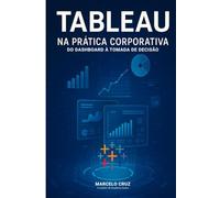 Tableau na Prática Corporativa: Do Dashboard à Tomada de Decisão
