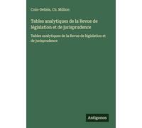 Tables analytiques de la Revue de législation et de jurisprudence: Tables analytiques de la Revue de législation et de jurisprudence