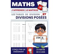 Tables de division et divisions posées: Exercices progressifs pour maîtriser les tables et apprendre à poser des divisions. Avec méthode et corrigés. Calcul mental.