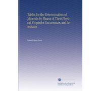 Tables for the Determination of Minerals by Means of Their Physical Properties Occurrences and Associates