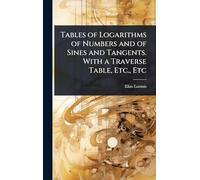 Tables of Logarithms of Numbers and of Sines and Tangents. With a Traverse Table, Etc., Etc