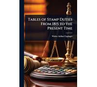 Tables of Stamp Duties From 1815 to the Present Time