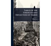 Tables of the Strength and Deflection of Timber