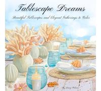 Tablescape Dreams: Beautiful Tablescapes and Elegant Gatherings to Color