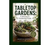 Tabletop Gardens: A Miniature Gardening Guide