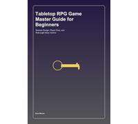 Tabletop RPG Game Master Guide for Beginners: Session Design, Player Flow, and Rule-Light Story Control