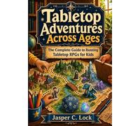 Tabletop Toolkit: Tabletop Adventures Across Ages: The Complete Guide to Running Tabletop RPGs for Kids