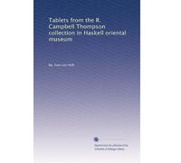 Tablets from the R. Campbell Thompson collection in Haskell Oriental Museum. 3