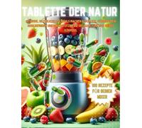 Tablette der Natur: 100 Rezepte für deinen Mixer