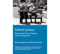 Tabloid Century: The Popular Press in Britain, 1896 to the Present