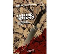 Tabloid Inferno. Confessioni di una cronista di nera