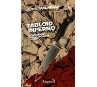 Tabloid Inferno. Confessioni di una cronista di nera - Pascarella Selene