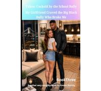 Taboo: Cuckold by the School Bully: My Girlfriend Craved the Big Black Bully Who Broke Me