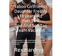 Taboo Girlfriends Daughter Freshly 18 years old Part Two Dad And Son Tag Team Vacation: step daughter, 3 some, street hooker, step dad, dad and son, hardcore, roughsex,m4m,ertoic book, incest, cumwhor