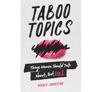 TABOO TOPICS: Things Women Should Talk About, But Don't