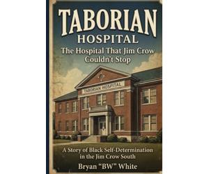 Taborian: The Hospital That Jim Crow Couldn’t Stop