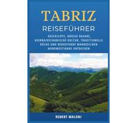 Tabriz Reiseführer 2026: Geschichte, große Basare, aserbaidschanische Kultur, traditionelle Küche und bedeutende Wahrzeichen Nordwestirans entdecken