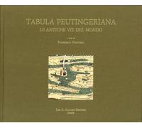 Tabula Peutingeriana. Le Antiche Vie del Mondo - [Casa Editrice Leo S. Olschki]