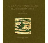 Tabula Peutingeriana. Le Antiche Vie del Mondo - [Casa Editrice Leo S. Olschki]