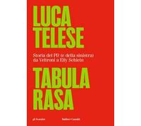 Tabula rasa. Storia del PD (e della sinistra) da Veltroni a Schlein