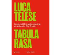 Tabula rasa. Storia del PD (e della sinistra) da Veltroni a Schlein