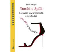 Tacchi e spilli. A spasso tra preconcetti e pregiudizi (non solo) al femminile