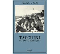 Taccuini. Gli anni «Jules e Jim» - Roché Henri-Pierre