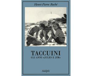 Taccuini. Gli anni «Jules e Jim» - Roché Henri-Pierre
