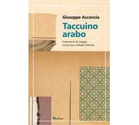 Taccuino arabo. Frammenti di viaggio tra Europa e Medio Oriente