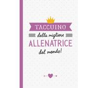 Taccuino della migliore Allenatrice del mondo: Quaderno appunti (A5) | Regalo per una Allenatrice Ginnastica Pallavolo Nuoto | Regali per il compleanno o Natale