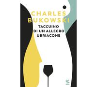 Taccuino di un allegro ubriacone - Bukowski Charles