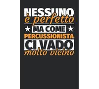 Taccuino foderato: Nessuno è perfetto. Ma come percussionista ci vado molto vicino