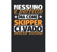 Taccuino foderato: Nessuno è perfetto. Ma come skipper ci vado molto vicino