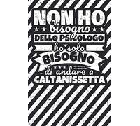 Taccuino foderato: Non ho bisogno dello psicologo ho solo bisogno di andare a Caltanissetta