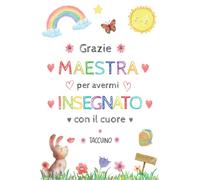 Taccuino Grazie Maestra: Idea Regalo personalizzato per insegnante maestra fine anno | Quaderno appunti per maestre elementari dell'asilo nido, scuola materna | A5 | Compleanno o di Natale