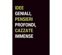 Taccuino per idee geniali, pensieri profondi e immense cazzate: Idea regalo divertente per colleghi, amici e familiari
