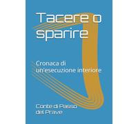 Tacere o sparire: Cronaca di un'esecuzione interiore