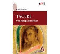 Libri Klaus Berger - Tacere. Una Teologia Del Silenzio