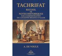 TACHRIFAT: RECUEIL DE NOTES HISTORIQUES SUR L’ADMINISTRATION DE L’ANCIENNE RÉGENCE D’ALGER, Une version mise en forme professionnellement