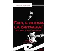 Taci, e suona la chitarra! Milano rock ottanta
