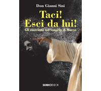 Taci Esci da lui Gli esorcismi nel Vangelo di Marco - Sini Gianni