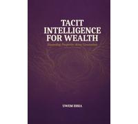 TACIT INTELLIGENCE FOR WEALTH: Stewarding Prosperity Across Generations