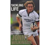 Tackling Life: Written by Jonny Wilkinson, 2009 Edition, Publisher: Headline [Paperback]