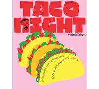 Taco Night: 60+ Recipes for Date Nights, Lazy Nights and Party Nights