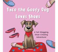 Taco the Goofy Dog Loves Shoes: A Tail-Wagging, Shoe-Chasing Adventure!