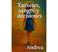 Tacones, sangre y decisiones: Primer libro de la serie El mundo de Andrea